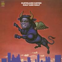 Виниловая пластинка Cleveland Eaton - Half And Half (Black Vinyl LP)
