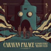 Виниловая пластинка Caravan Palace - Gangbusters Melody Club (Translucent Tan Vinyl LP)
