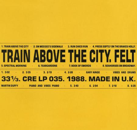 Виниловая пластинка Felt - Train Above The City (Limited Black Vinyl LP)